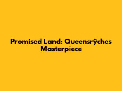 Promised Land: Queensrÿche's Masterpiece