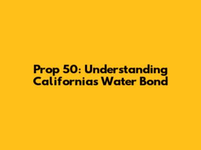 Prop 50: Understanding California's Water Bond