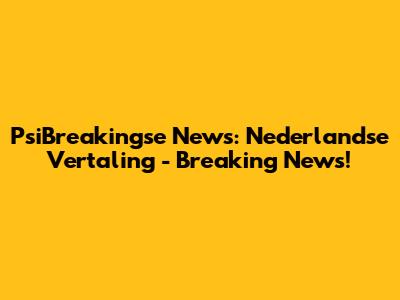 PsiBreakingse News: Nederlandse Vertaling - Breaking News!