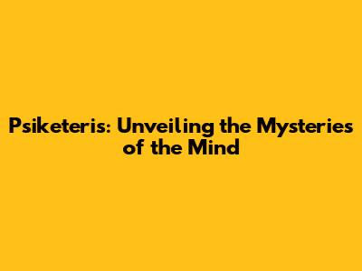 Psiketeris: Unveiling the Mysteries of the Mind
