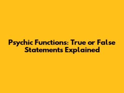 Psychic Functions: True or False Statements Explained