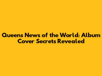 Queen's News of the World: Album Cover Secrets Revealed