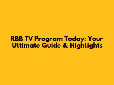 RBB TV Program Today: Your Ultimate Guide & Highlights