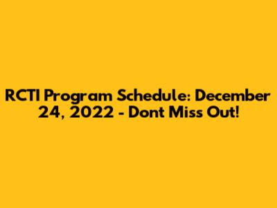 RCTI Program Schedule: December 24, 2022 - Don't Miss Out!