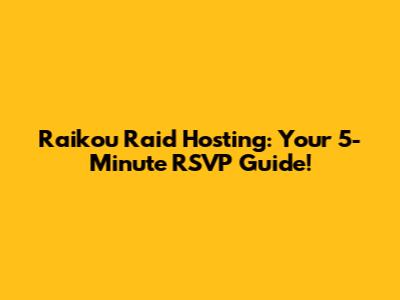 Raikou Raid Hosting: Your 5-Minute RSVP Guide!