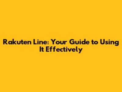Rakuten Line: Your Guide to Using It Effectively