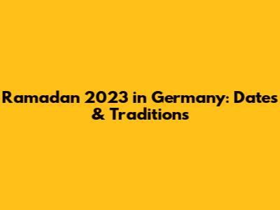 Ramadan 2023 in Germany: Dates & Traditions