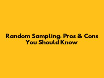 Random Sampling: Pros & Cons You Should Know