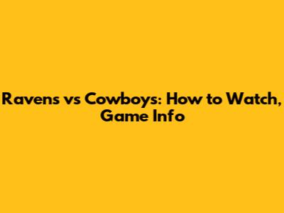 Ravens vs Cowboys: How to Watch, Game Info