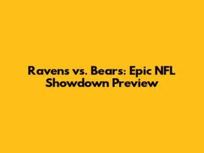 Ravens vs. Bears: Epic NFL Showdown Preview
