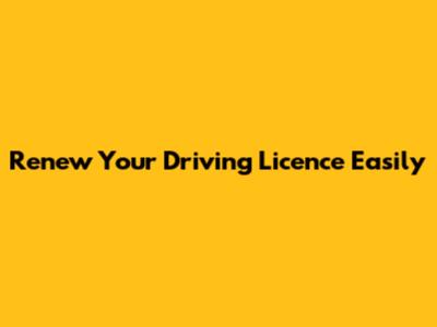 Renew Your Driving Licence Easily