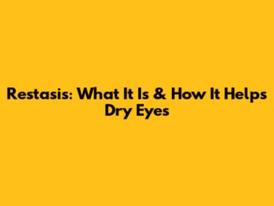 Restasis: What It Is & How It Helps Dry Eyes