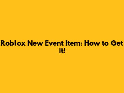 Roblox New Event Item: How to Get It!