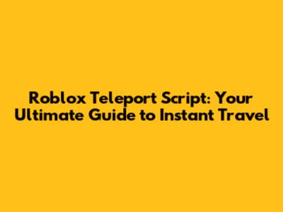 Roblox Teleport Script: Your Ultimate Guide to Instant Travel