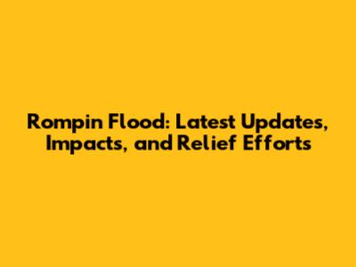 Rompin Flood: Latest Updates, Impacts, and Relief Efforts