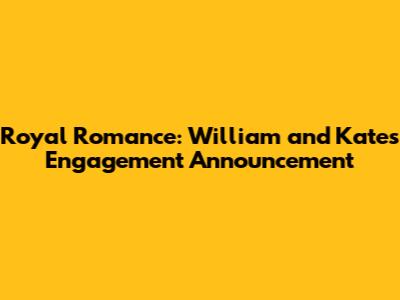 Royal Romance: William and Kate's Engagement Announcement