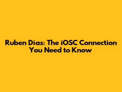 Ruben Dias: The iOSC Connection You Need to Know