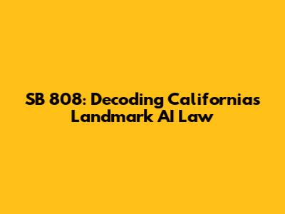 SB 808: Decoding California's Landmark AI Law