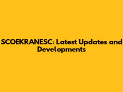 SCOEKRANESC: Latest Updates and Developments