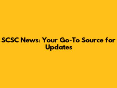 SCSC News: Your Go-To Source for Updates