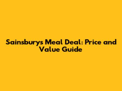 Sainsbury's Meal Deal: Price and Value Guide