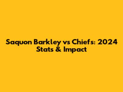 Saquon Barkley vs Chiefs: 2024 Stats & Impact