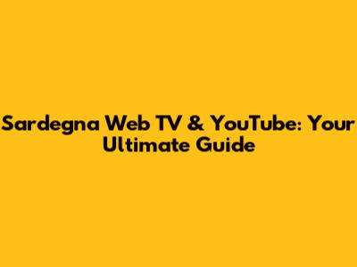 Sardegna Web TV & YouTube: Your Ultimate Guide
