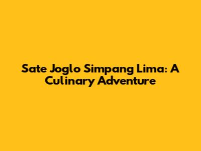 Sate Joglo Simpang Lima: A Culinary Adventure