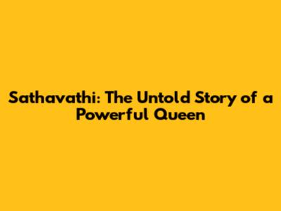 Sathavathi: The Untold Story of a Powerful Queen