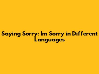 Saying Sorry: "I'm Sorry" in Different Languages
