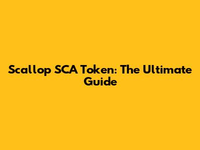 Scallop SCA Token: The Ultimate Guide