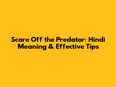 Scare Off the Predator: Hindi Meaning & Effective Tips
