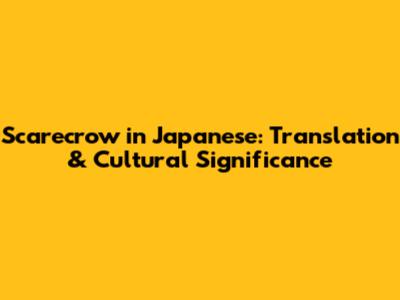 Scarecrow in Japanese: Translation & Cultural Significance