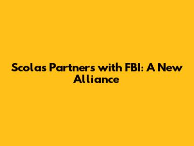 Scolas Partners with FBI: A New Alliance