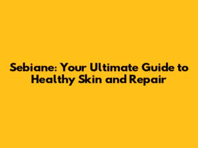 Sebiane: Your Ultimate Guide to Healthy Skin and Repair