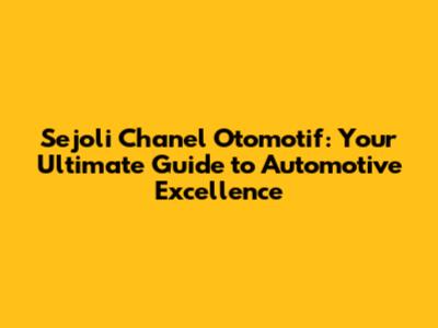 Sejoli Chanel Otomotif: Your Ultimate Guide to Automotive Excellence