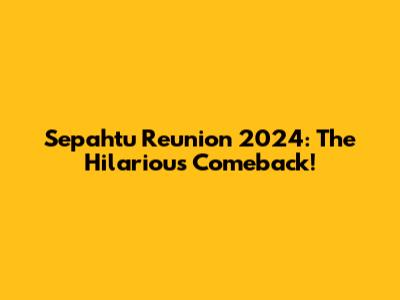 Sepahtu Reunion 2024: The Hilarious Comeback!