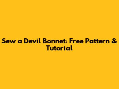 Sew a Devil Bonnet: Free Pattern & Tutorial