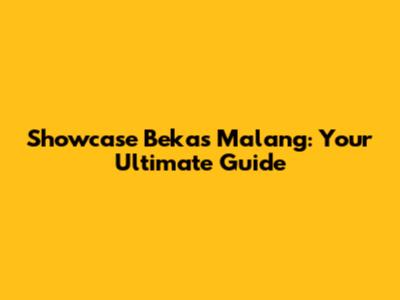 Showcase Bekas Malang: Your Ultimate Guide