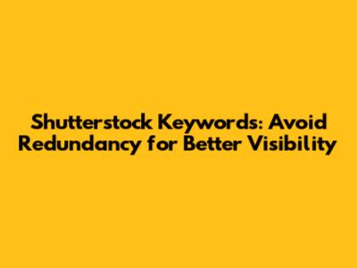 Shutterstock Keywords: Avoid Redundancy for Better Visibility