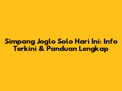 Simpang Joglo Solo Hari Ini: Info Terkini & Panduan Lengkap