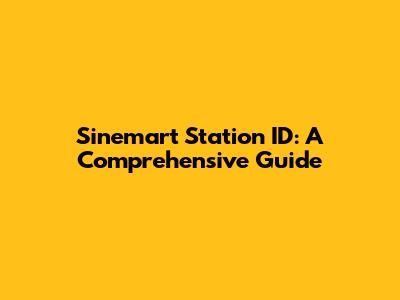 Sinemart Station ID: A Comprehensive Guide