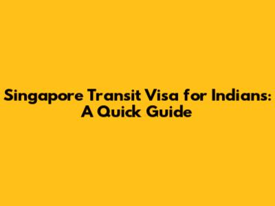 Singapore Transit Visa for Indians: A Quick Guide