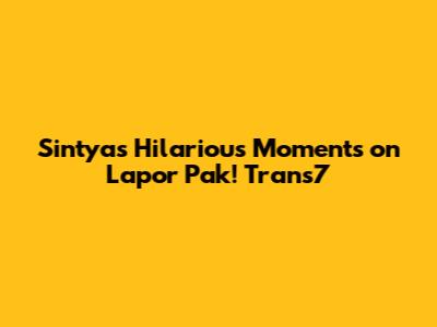 Sintya's Hilarious Moments on Lapor Pak! Trans7