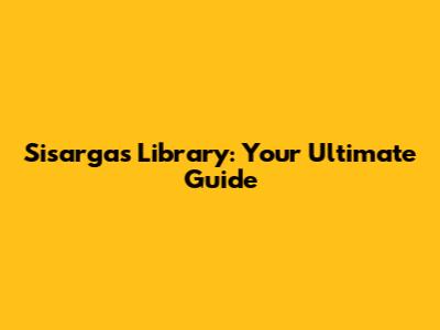 Sisargas Library: Your Ultimate Guide
