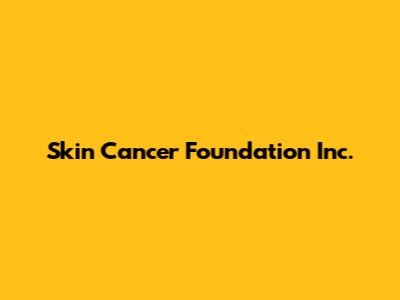 Skin Cancer Foundation Inc.
