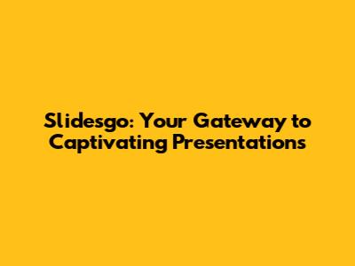 Slidesgo: Your Gateway to Captivating Presentations