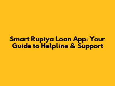 Smart Rupiya Loan App: Your Guide to Helpline & Support