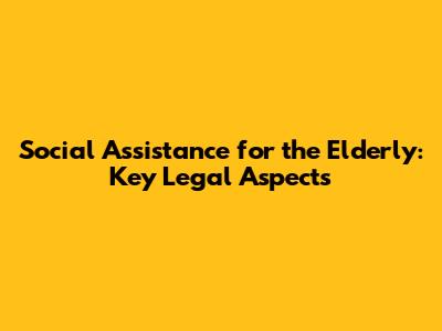 Social Assistance for the Elderly: Key Legal Aspects