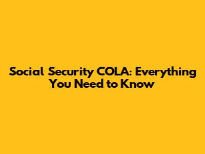 Social Security COLA: Everything You Need to Know